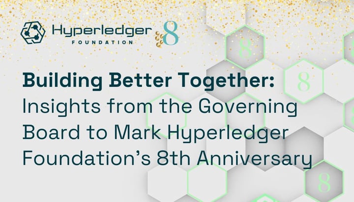 Building Better Together: Insights from the Governing Board to Mark Hyperledger Foundation’s 8th Anniversary