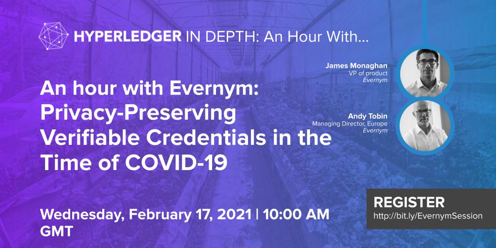 Hyperledger In-depth: An hour with Evernym: Privacy-Preserving Verifiable Credentials in the Time of COVID-19