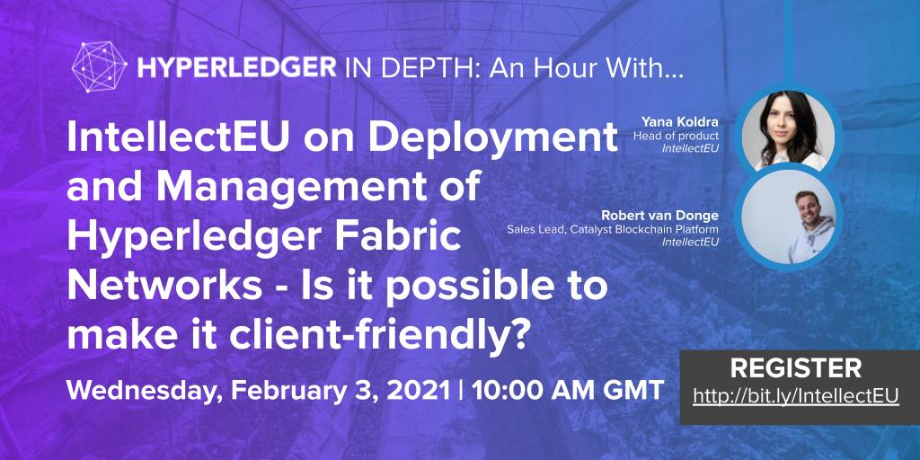 Hyperledger In-Depth: an Hour with IntellectEU -on Deployment and Management of Hyperledger Fabric Networks – Is it possible to make it client-friendly?