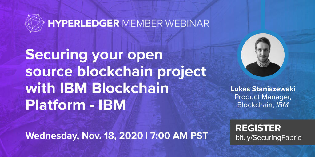 Hyperledger Member Webinar: Securing your open source blockchain project with IBM Blockchain
