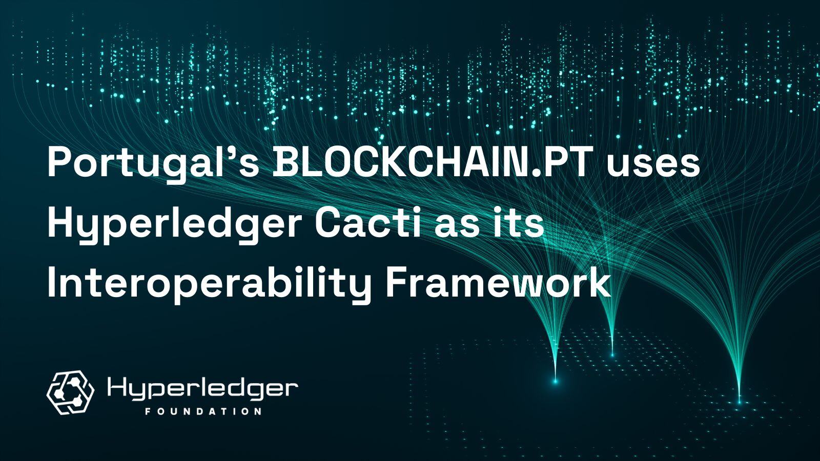 Portugal’s Blockchain.PT Uses Hyperledger Cacti as its Interoperability Framework